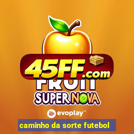 caminho da sorte futebol